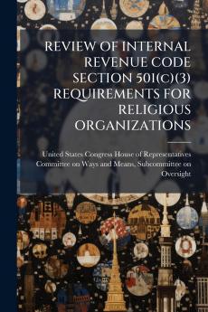 REVIEW OF INTERNAL REVENUE CODE SECTION 501(c)(3) REQUIREMENTS FOR RELIGIOUS ORGANIZATIONS