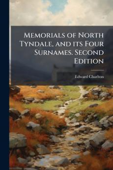 Memorials of North Tyndale and its Four Surnames. Second Edition