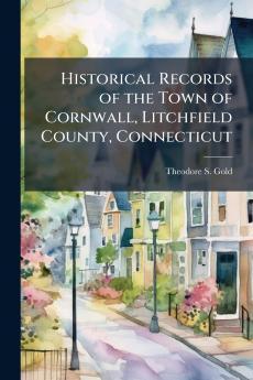 Historical Records of the Town of Cornwall Litchfield County Connecticut