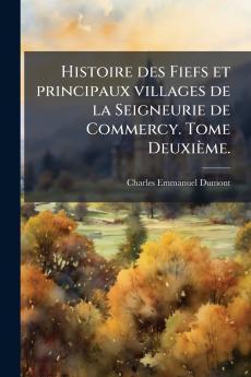 Histoire des Fiefs et principaux villages de la Seigneurie de Commercy. Tome DeuxiÃ¨me.