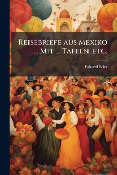 Reisebriefe aus Mexiko ... Mit ... Tafeln etc.