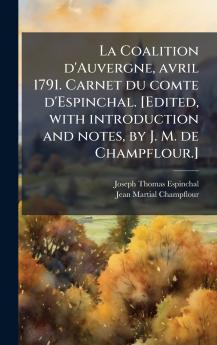 La Coalition d'Auvergne avril 1791. Carnet du comte d'Espinchal. [Edited with introduction and notes by J. M. de Champflour.]