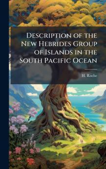 Description of the New Hebrides Group of Islands in the South Pacific Ocean
