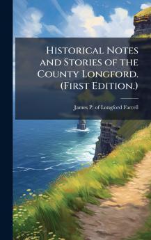 Historical Notes and Stories of the County Longford. (First Edition.)