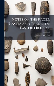 Notes on the Races Castes and Trades of Eastern Bengal