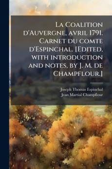 La Coalition d'Auvergne avril 1791. Carnet du comte d'Espinchal. [Edited with introduction and notes by J. M. de Champflour.]