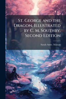 St. George and the Dragon. Illustrated by C. M. Southby. Second Edition
