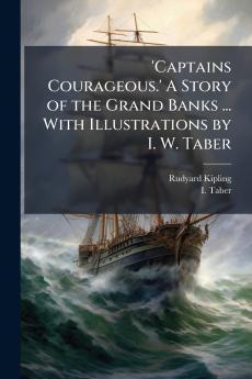 'Captains Courageous.' A Story of the Grand Banks ... With Illustrations by I. W. Taber