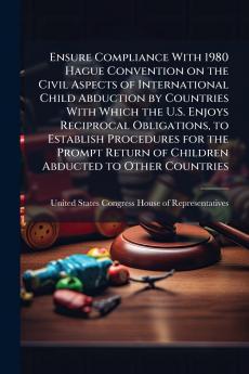 Ensure Compliance With 1980 Hague Convention on the Civil Aspects of International Child Abduction by Countries With Which the U.S. Enjoys Reciprocal Obligations to Establish Procedures for the Prompt Return of Children Abducted to Other Countries