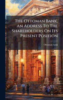 The Ottoman Bank An Address To The Shareholders On Its Present Position