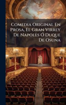 Comedia Original En Prosa El Gran Virrey De Napoles Ã Duque De Osuna