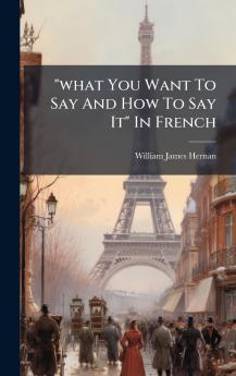 what You Want To Say And How To Say It In French