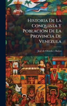 Historia De La Conquista Y PoblaciÃ³n De La Provincia De Venezula