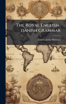 The Royal English-danish Grammar