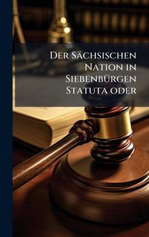 Der SÃ¤chsischen Nation in SiebenbÃ¼rgen Statuta oder