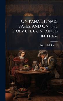 On Panathenaic Vases And On The Holy Oil Contained In Them