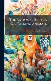 The Rational Brutes Or Talking Animals