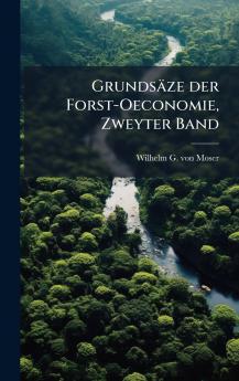 GrundsÃ¤ze der Forst-Oeconomie Zweyter Band