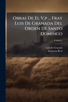 Obras De El V.p ... Fray Luis De Granada Del Orden De Santo Domingo