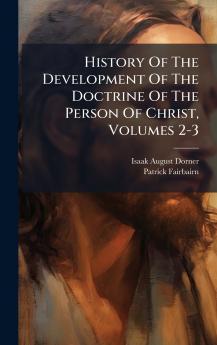 History Of The Development Of The Doctrine Of The Person Of Christ Volumes 2-3