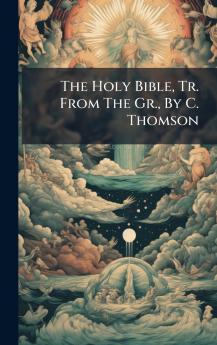 The Holy Bible Tr. From The Gr. By C. Thomson