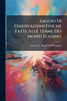 Saggio Di Osservazioni Fisiche Fatte Alle Terme Dei Monti Euganei