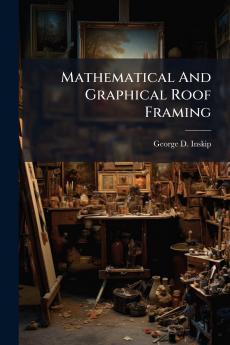Mathematical And Graphical Roof Framing