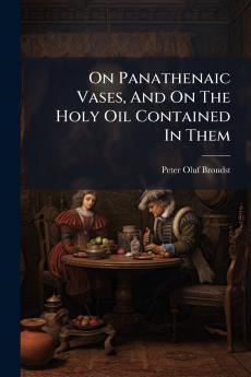 On Panathenaic Vases And On The Holy Oil Contained In Them