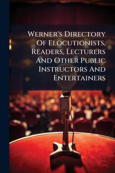 Werner's Directory Of Elocutionists Readers Lecturers And Other Public Instructors And Entertainers