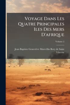Voyage Dans Les Quatre Principales Iles Des Mers D'afrique