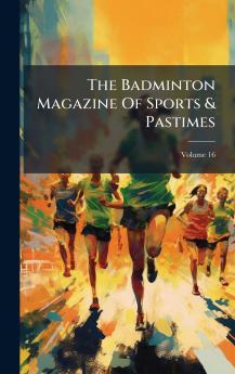 The Badminton Magazine Of Sports & Pastimes