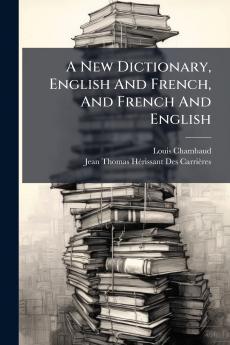 A New Dictionary English And French And French And English