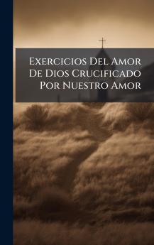 Exercicios Del Amor De Dios Crucificado Por Nuestro Amor