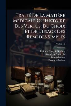 TraitÃ© De La MatiÃ¨re MÃ©dicale Ou Histoire Des Vertus Du Choix Et De L'usage Des Remedes Simples