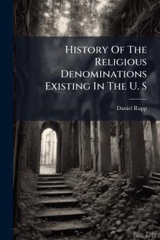 History Of The Religious Denominations Existing In The U. S