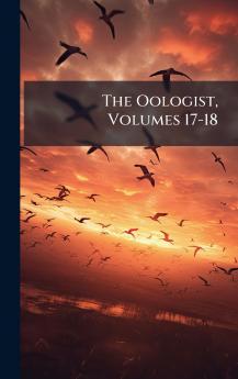 The Oologist Volumes 17-18
