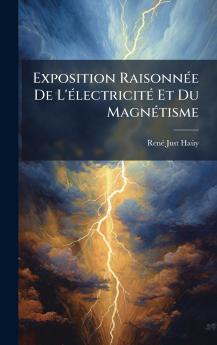 Exposition RaisonnÃ©e De L'Ã©lectricitÃ© Et Du MagnÃ©tisme