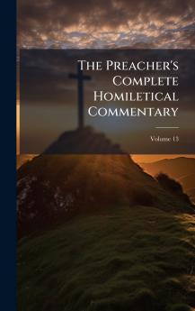 The Preacher's Complete Homiletical Commentary