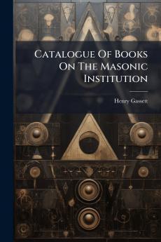 Catalogue Of Books On The Masonic Institution