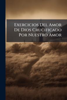 Exercicios Del Amor De Dios Crucificado Por Nuestro Amor