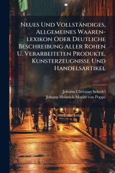 Neues Und VollstÃ¤ndiges Allgemeines Waaren-lexikon Oder Deutliche Beschreibung Aller Rohen U. Verarbeiteten Produkte Kunsterzeugnisse Und Handelsartikel