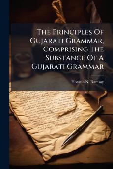 The Principles Of Gujarati Grammar Comprising The Substance Of A Gujarati Grammar
