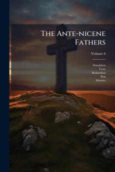 The Ante-nicene Fathers
