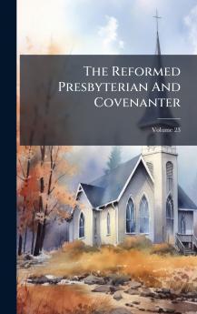 The Reformed Presbyterian And Covenanter