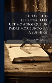 Testamento Espiritual O El Ultimo Adios Que Un Padre Moribundo Da A Sus Hijos