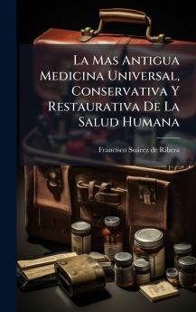 La Mas Antigua Medicina Universal Conservativa Y Restaurativa De La Salud Humana