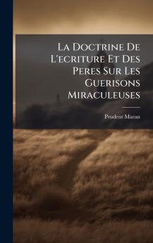 La Doctrine De L'ecriture Et Des Peres Sur Les Guerisons Miraculeuses