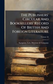 The Publishers' Circular And Booksellers' Record Of British And Foreign Literature