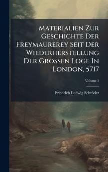 Materialien Zur Geschichte Der Freymaurerey Seit Der Wiederherstellung Der Grossen Loge In London 5717