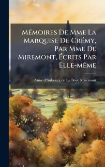 MÃ©moires De Mme La Marquise De CrÃ©my Par Mme De Miremont Ãcrits Par Elle-mÃªme